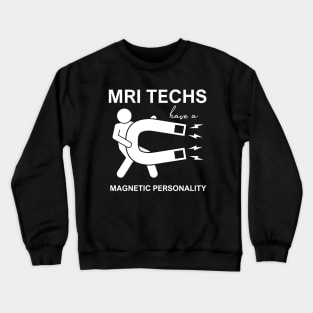 MRI Techs have a Magnetic Personality Crewneck Sweatshirt